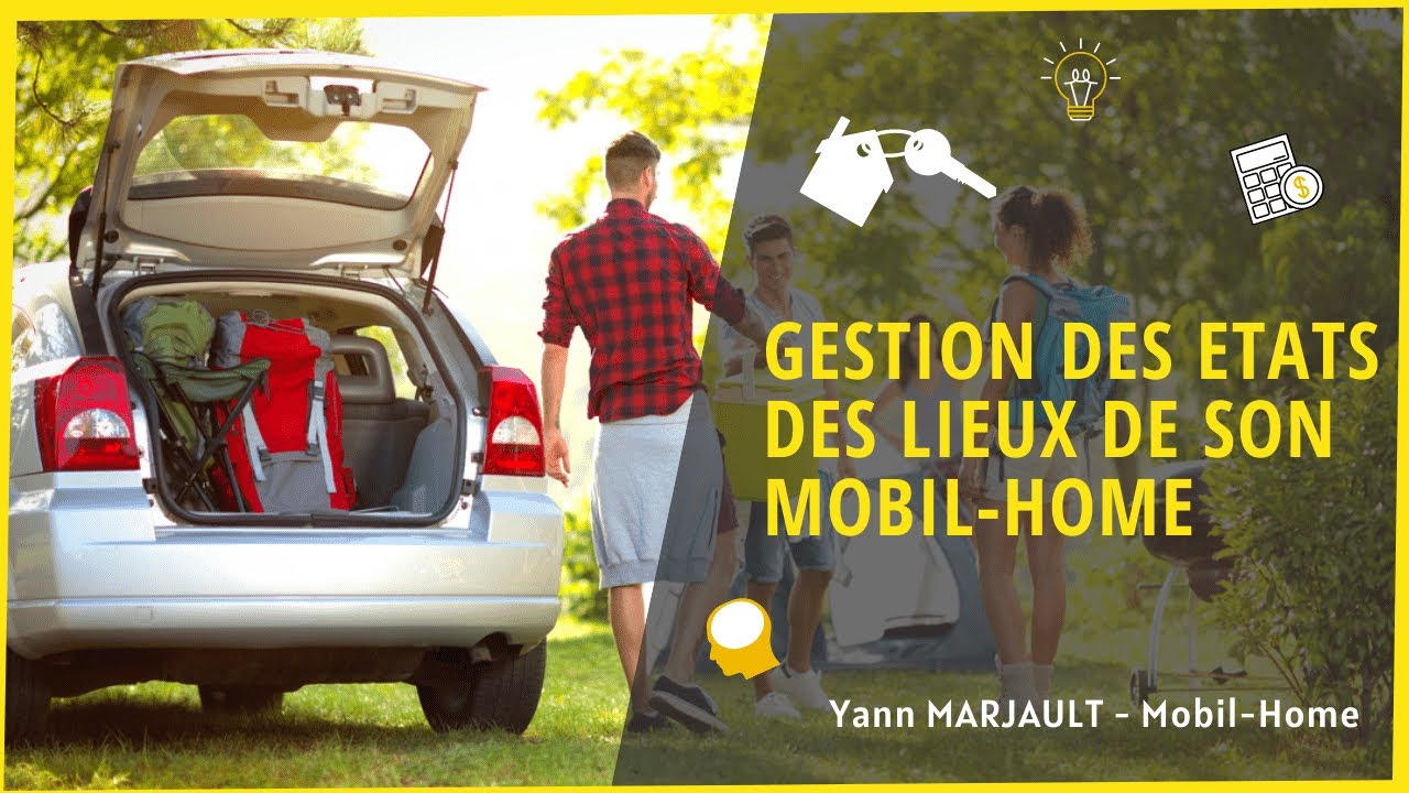 Comment g&eacute;rer les &eacute;tats des lieux avec son mobil-home&nbsp;?