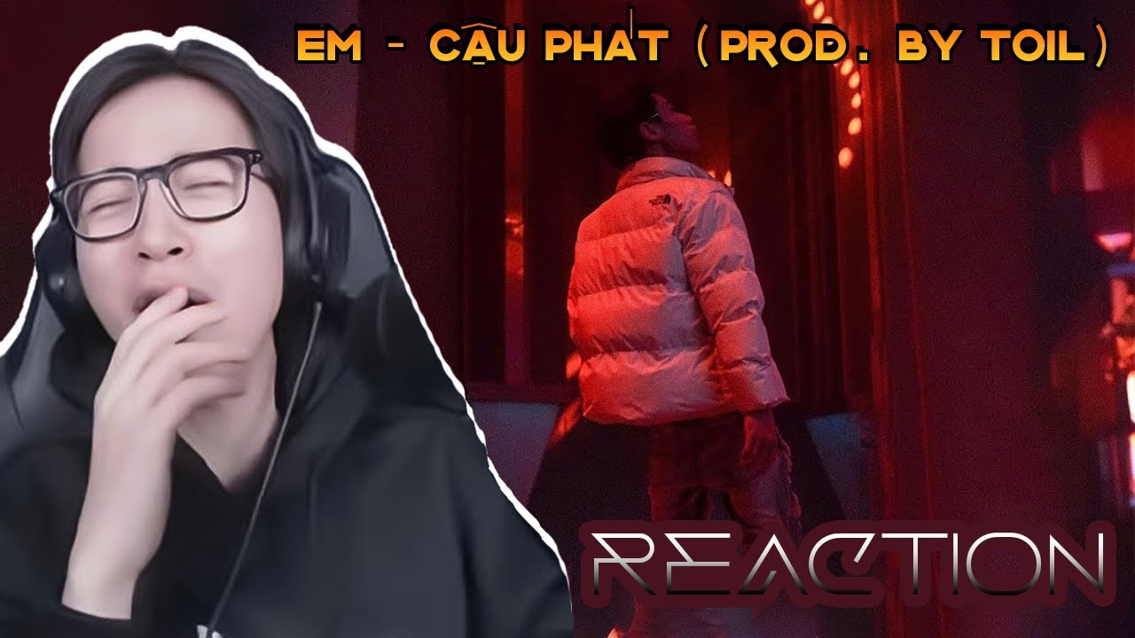 Em - Cậu Phát (Prod. by TOIL) | ViruSs reaction !
