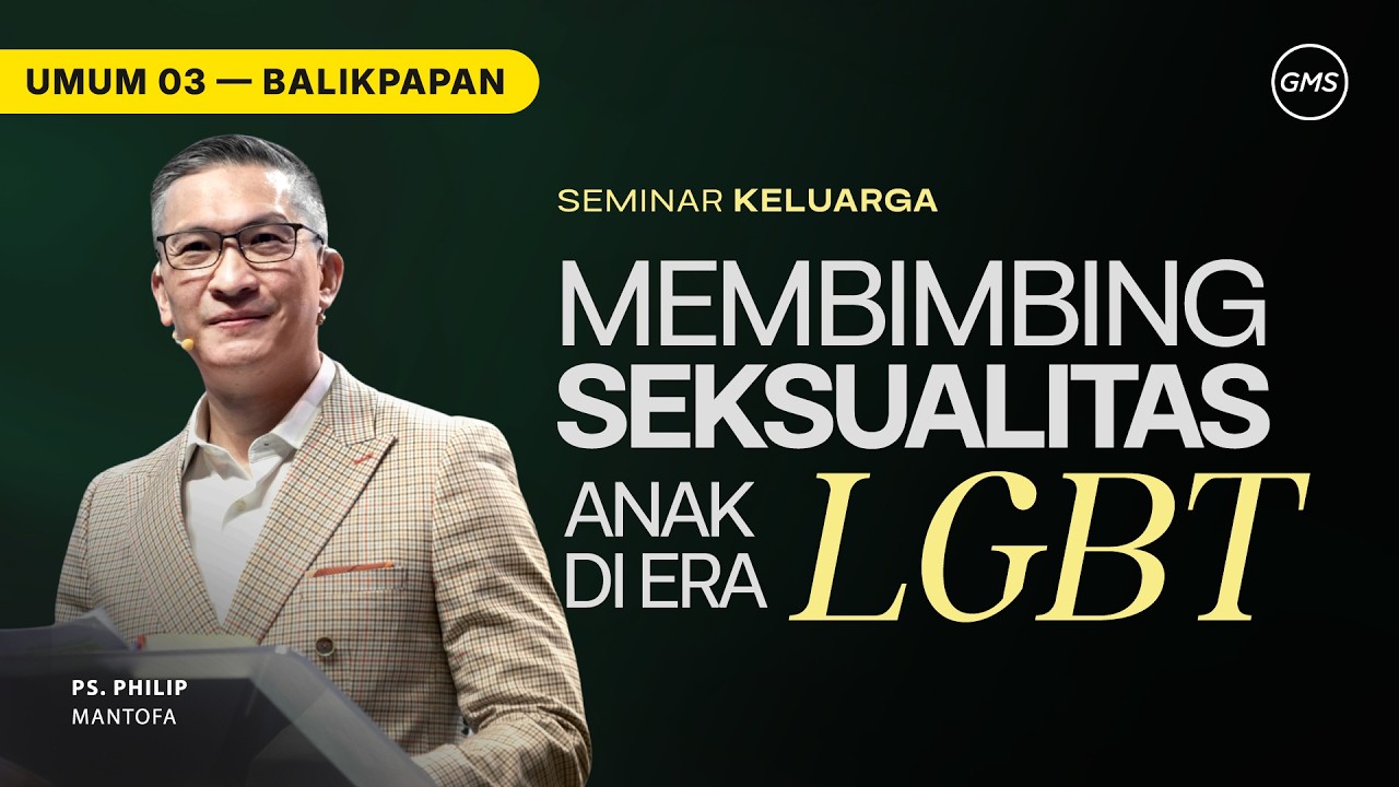 GMS KALIMANTAN | SEMINAR KELUARGA: MEMBIMBING SEKSUALITAS ANAK DI ERA LGBT - PS. PHILIP MANTOFA