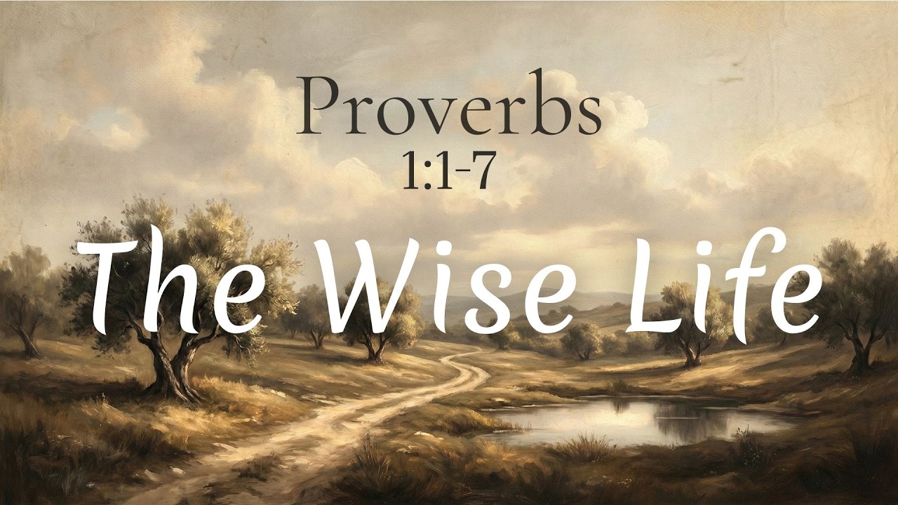 The Wise Life (Proverbs 1:1-7)