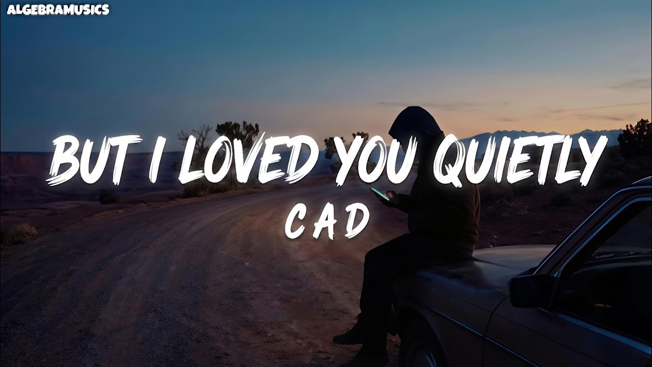 BUT I LOVED YOU QUIETLY – Cad (Official Lyric Video) | Heartbreaking Emotional Song❤️‍🔥