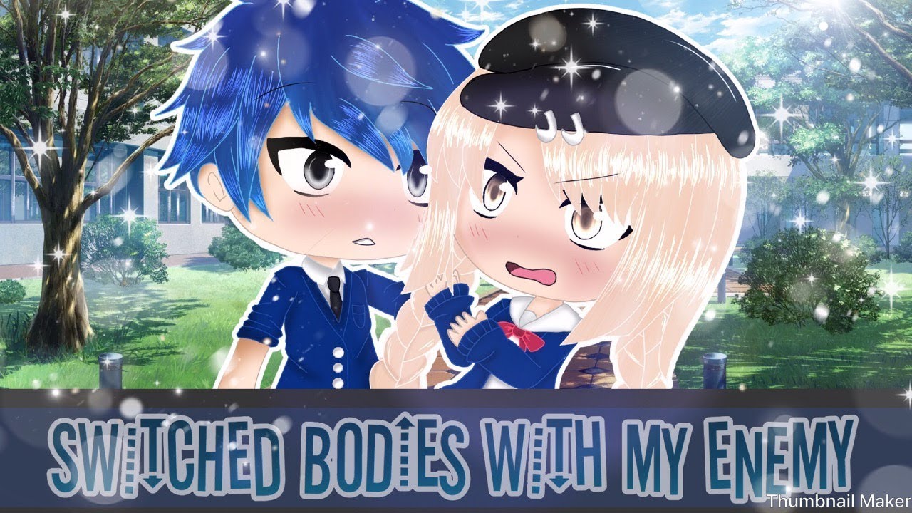 Switched Bodies With My Enemy||GLMM