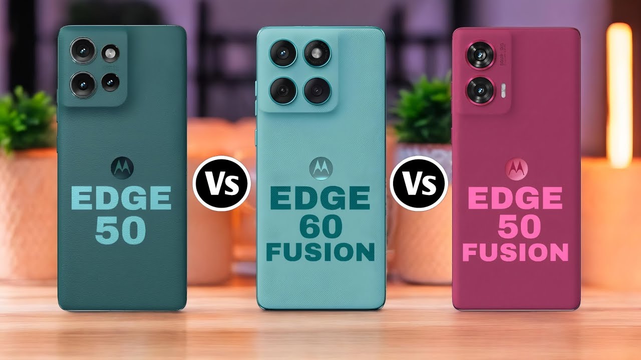Motorola Edge 50 Vs Motorola Edge 60 Fusion Vs Motorola Edge 50 Fusion