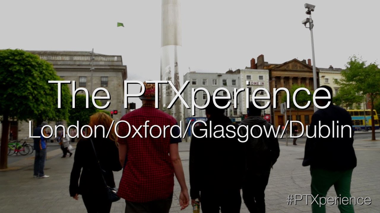 The PTXperience Episode 13 European Tour (London/Oxford/Glasgow/Dublin)