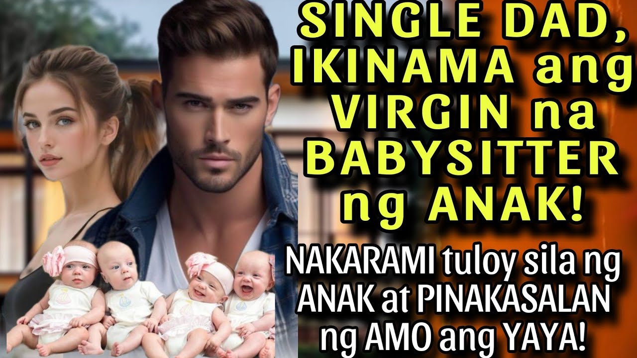 SINGLE DAD, IKINAMA ang VIRGIN na BABYSITTER ng ANAK! NAKARAMI tuloy sila ng ANAK at PINAKASALAN