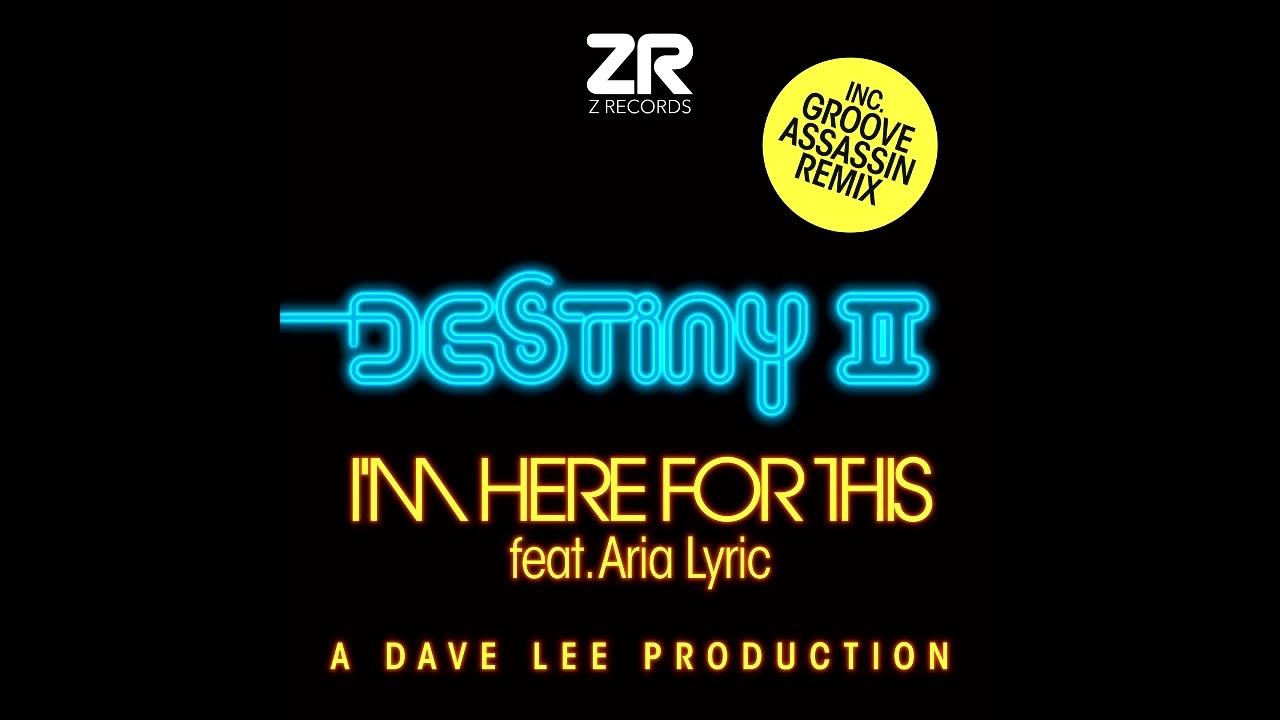 Destiny II & Dave Lee ZR - I'm Here For This (ft Aria Lyric) [Extended Mix]