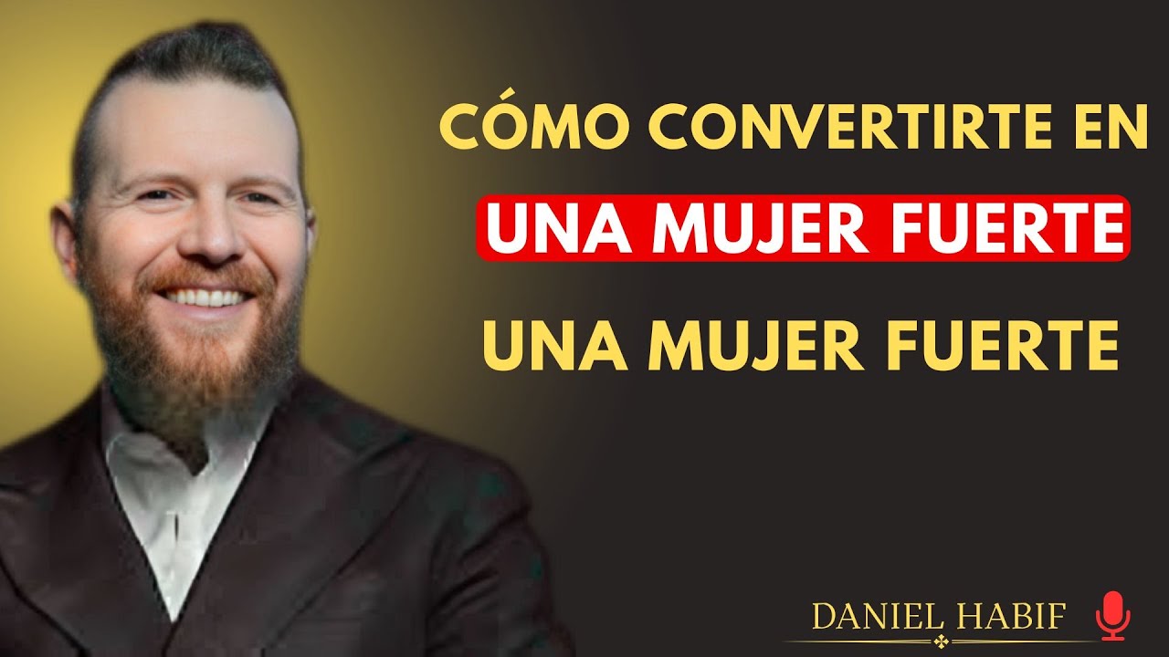 Cómo Convertirte en una Mujer Fuerte, Segura y Feliz |{ Daniel Habif } {#amorpropio,}