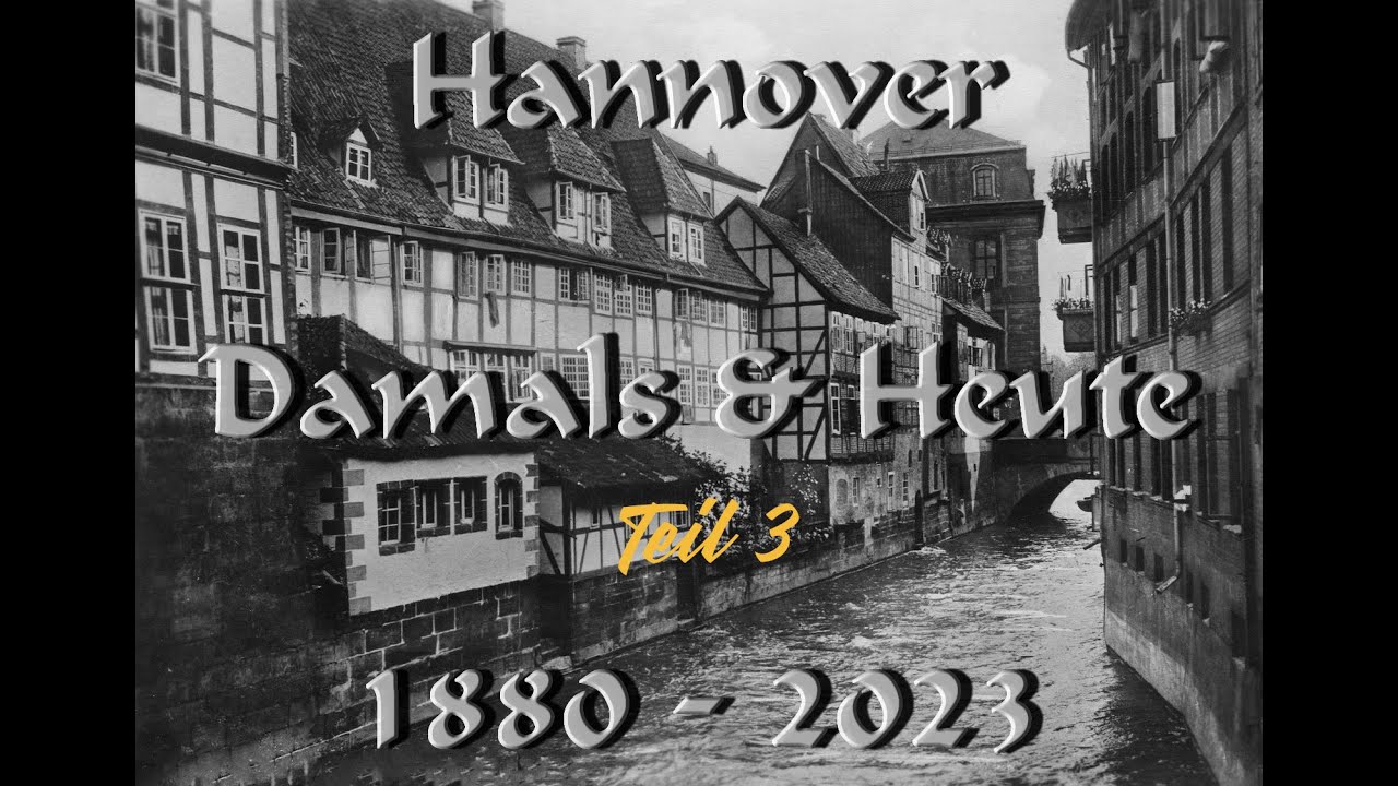 HANNOVER - DAMALS & HEUTE 1880 - 2023 - TEIL 3
