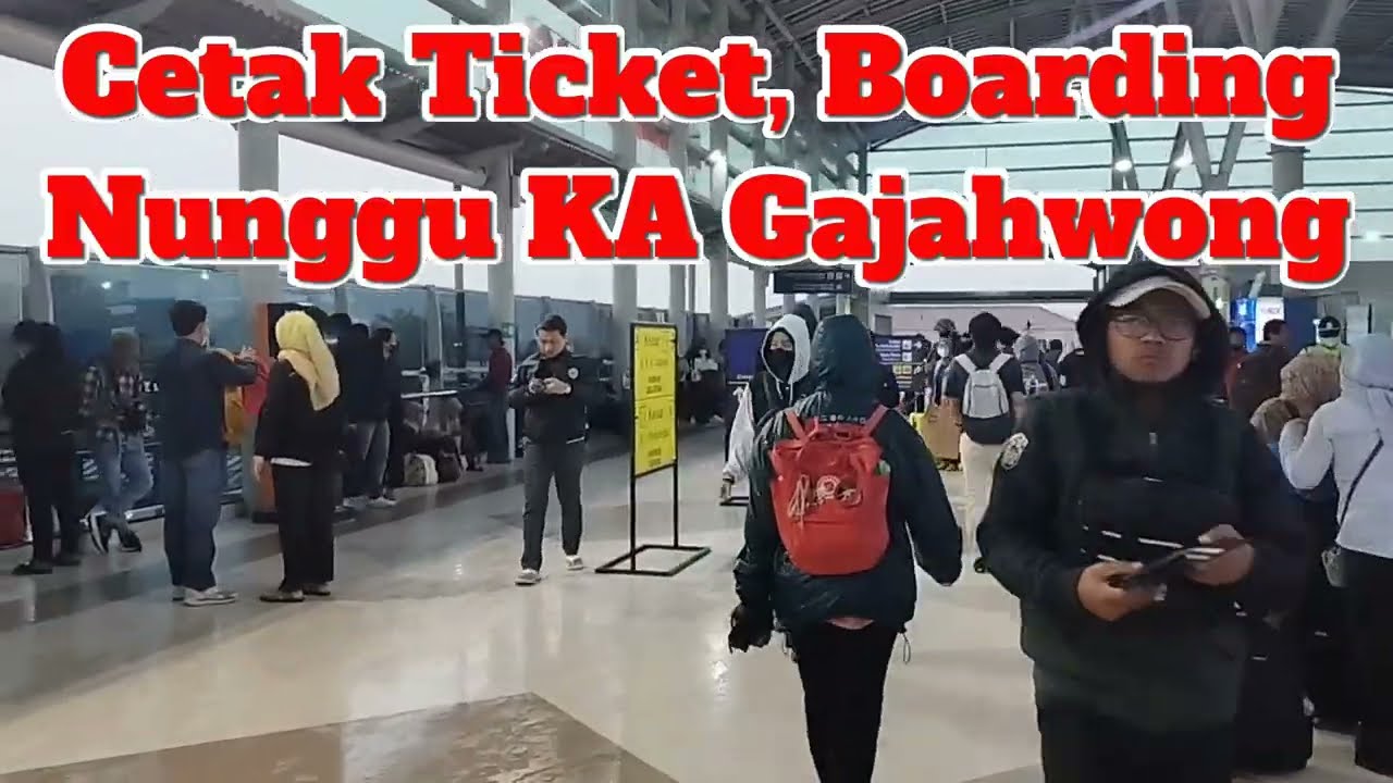 Cetak Ticket, Boarding Dan Nunggu KA Gajahwong