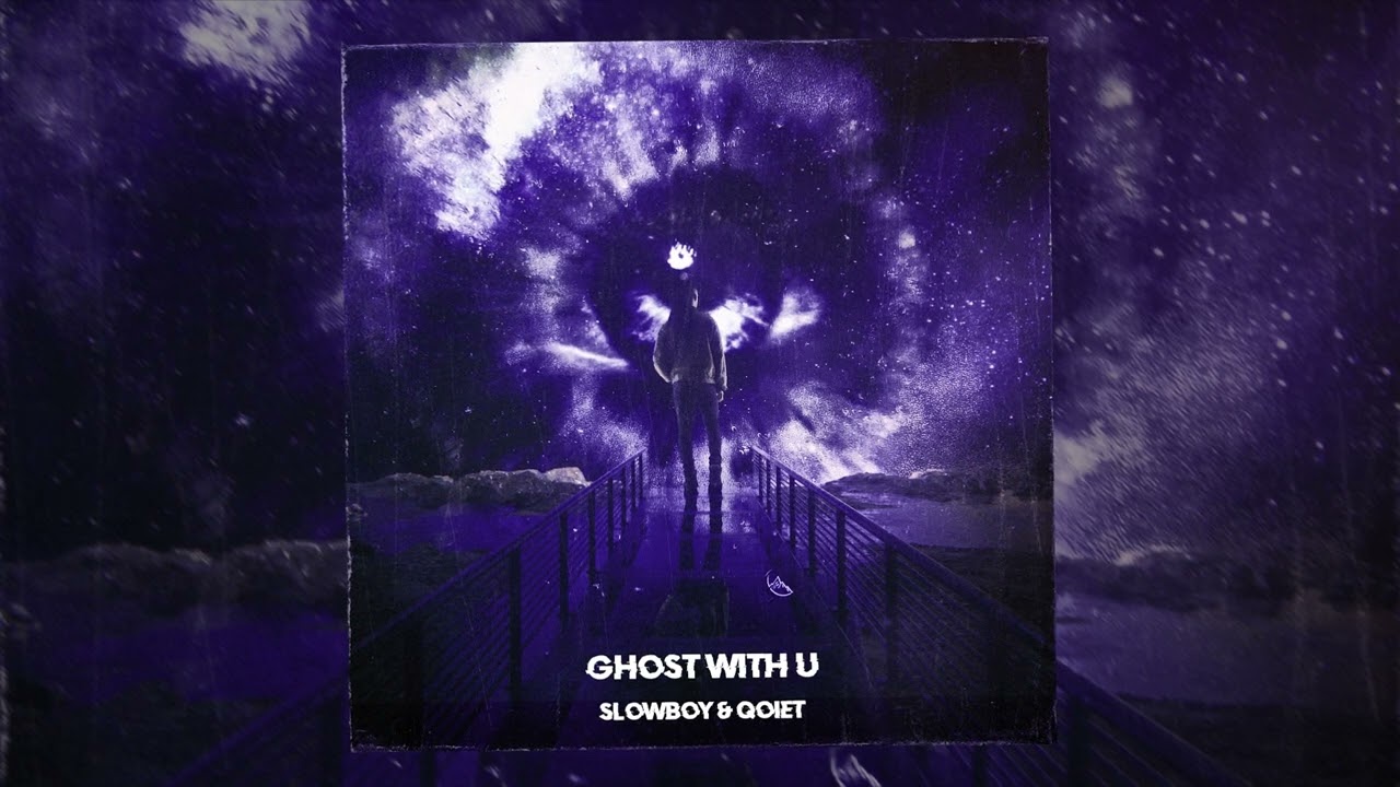 Slowboy & Qoiet - ghost with u