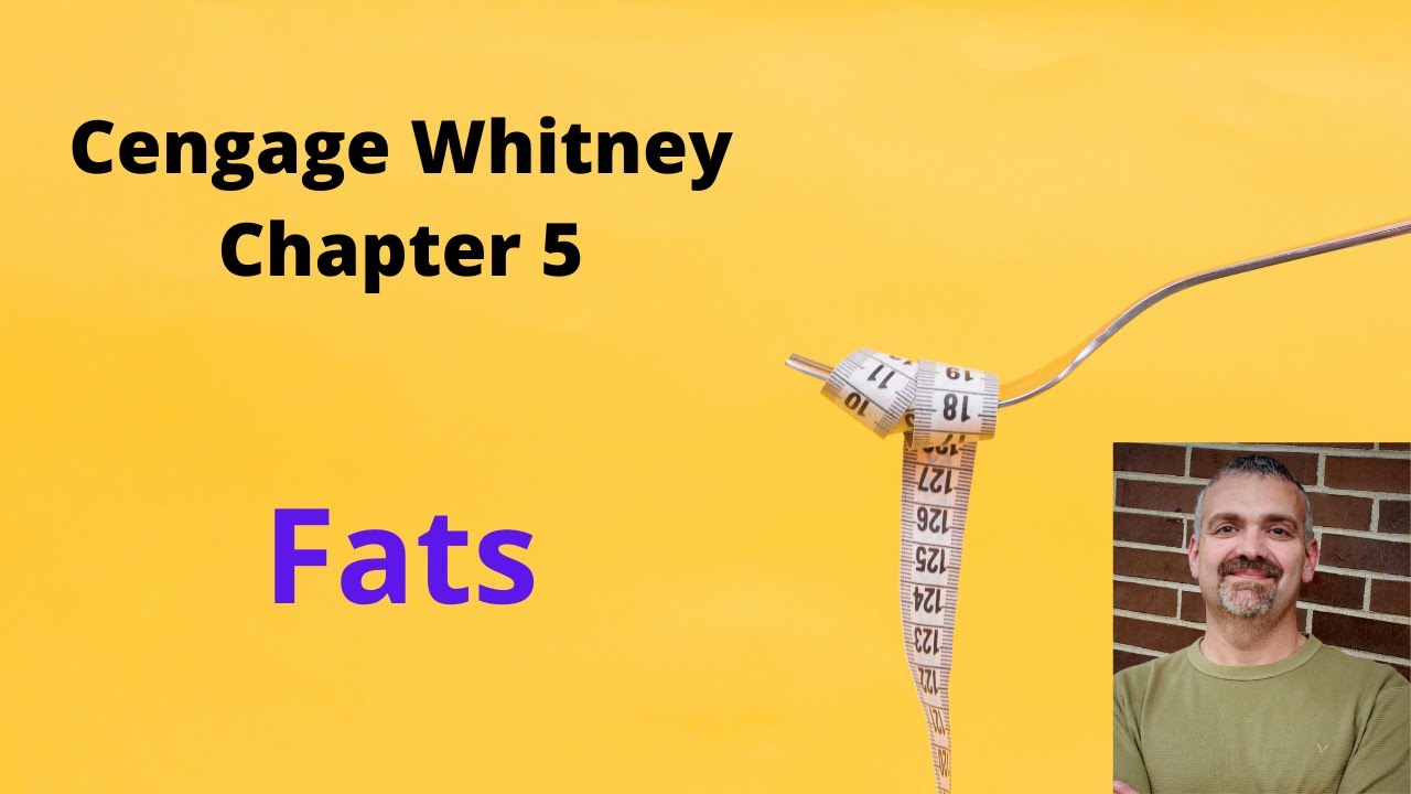 Cengage Whitney Nutrition Chapter 5 Lecture Video (Fats and Lipids)