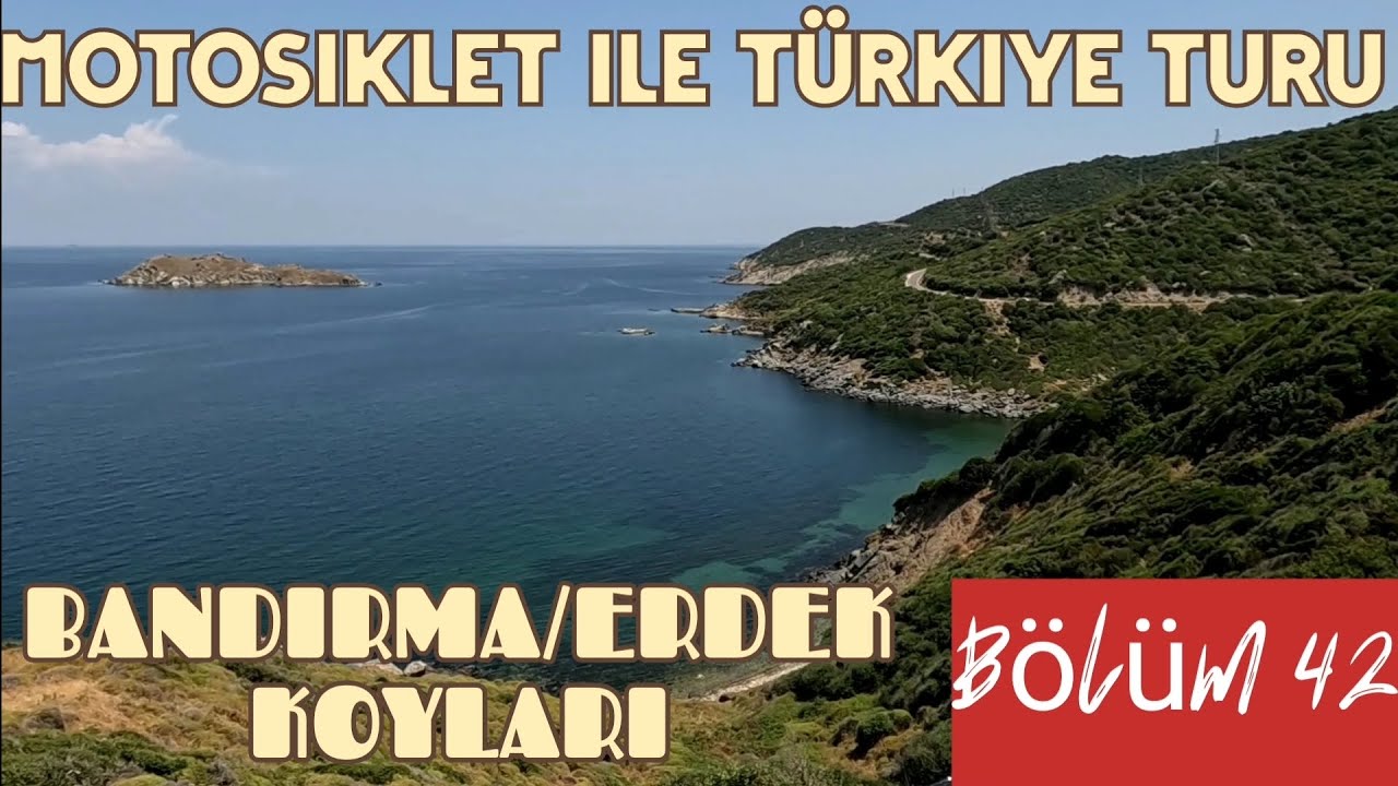 Motosiklet ile Türkiye Turu.Bandırma/Erdek Koyları gezisi.İlhanköy~Turanköy~Ormanlı Bölüm 42
