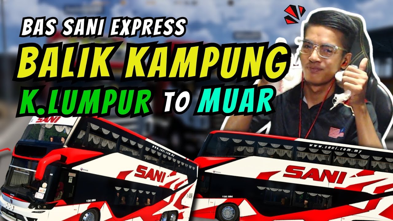 BAS SANI EXPRESS BALIK KE KAMPUNG ! HANTAR PENUMPANG KE MUAR JOHOR !