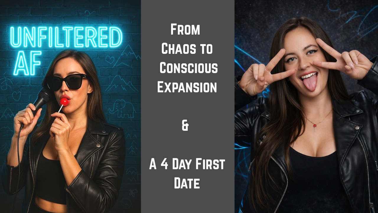 From Chaos to Conscious Expansion & a 4 day first Date.