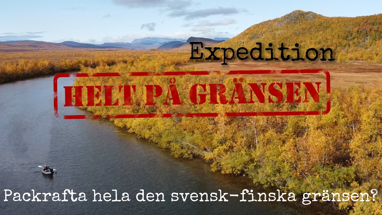 Går det att paddla den svensk - finska gränsen i en packraft? Expedition Helt På Gränsen Episod 20