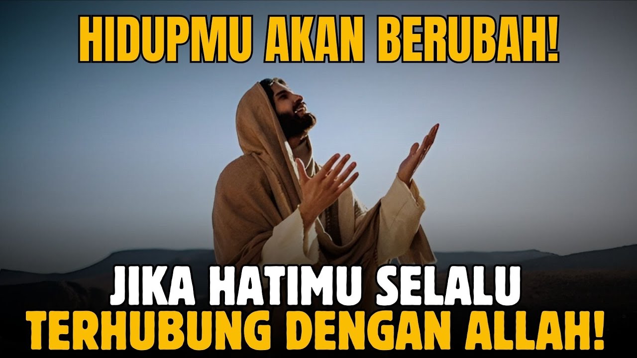 Saat Hatimu Selalu Terhubung Dengan Allah, Hidupmu Akan Berubah TOTAL!