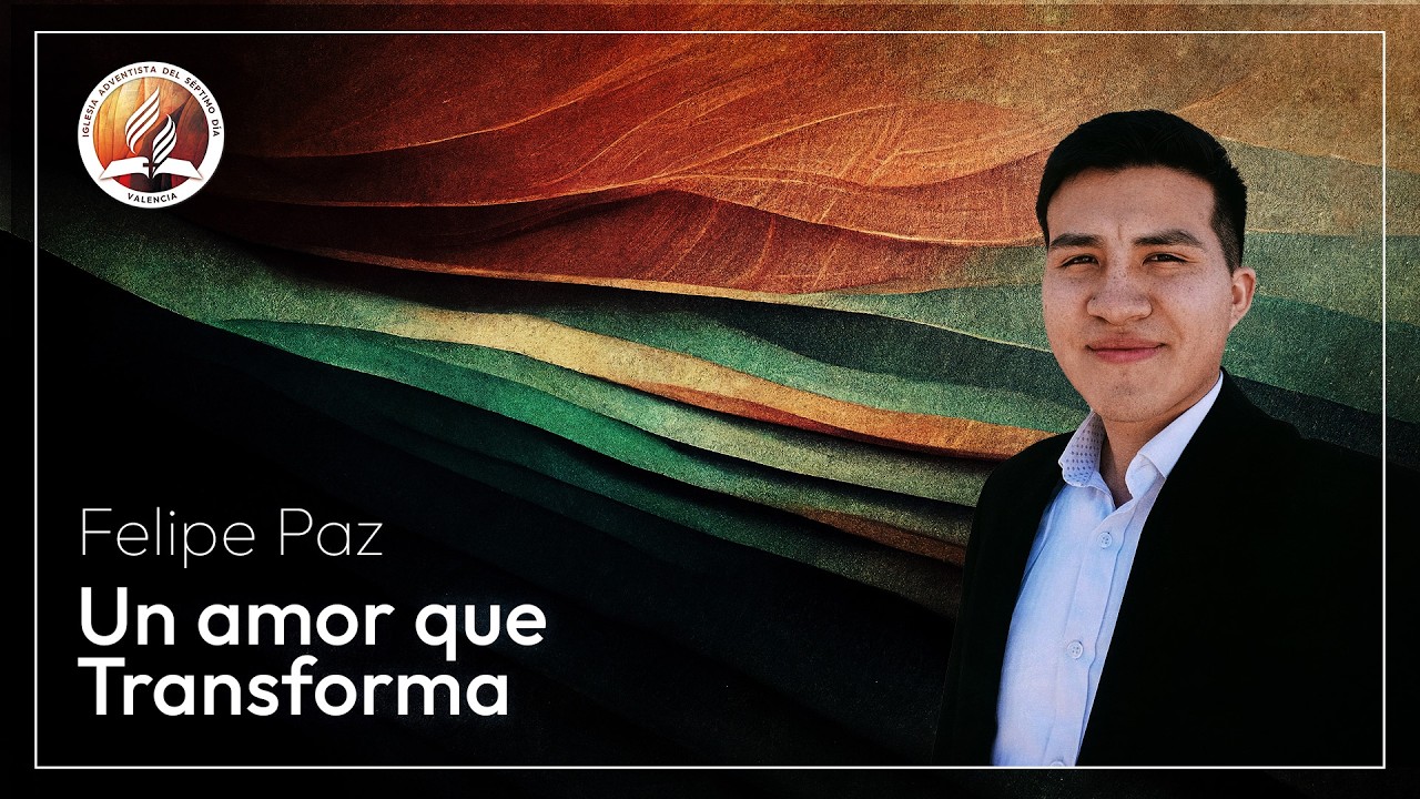 Un amor que transforma  | Felipe Paz | 14 Feb 2026 | Adventistas Valencia