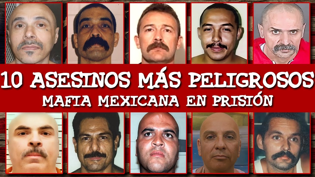 Los 10 más peligrosos de la Mafia Mexicana que ordenan asesinatos desde prisión