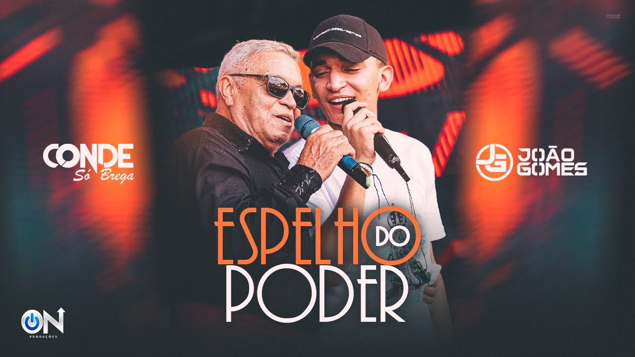 Espelho do Poder  - Conde Só Brega e João Gomes