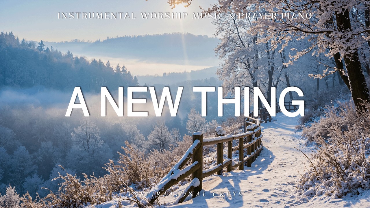 A New Thing: Instrumental Worship & Prayer Music with Scriptures, Winter Scene❄️ Inspirational CKEYS