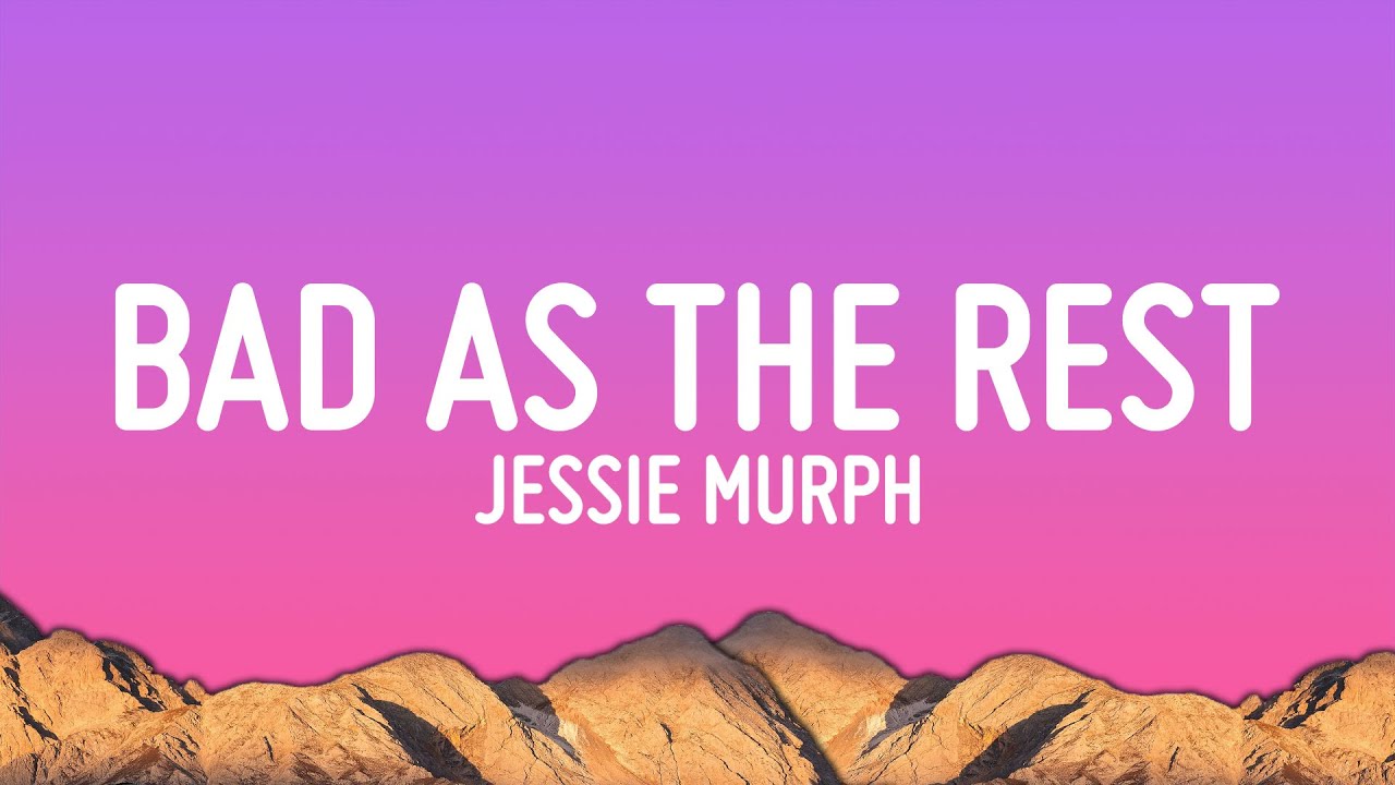 Jessie Murph - Bad As The Rest (Lyrics)