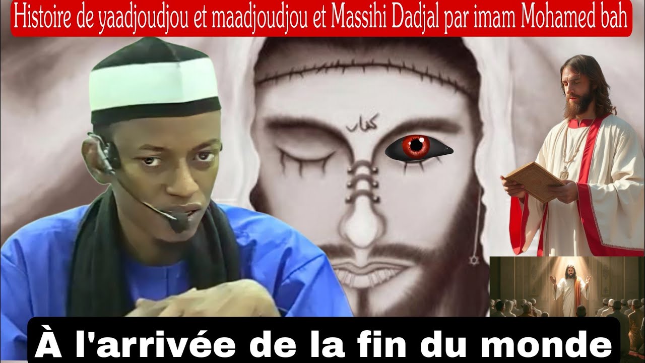 L'HISTOIRE DE YAADJOUDJOU et MAADJOUDJOU et MASSIHI DADJAL par Cheickh Muhammad Bouyé Bah