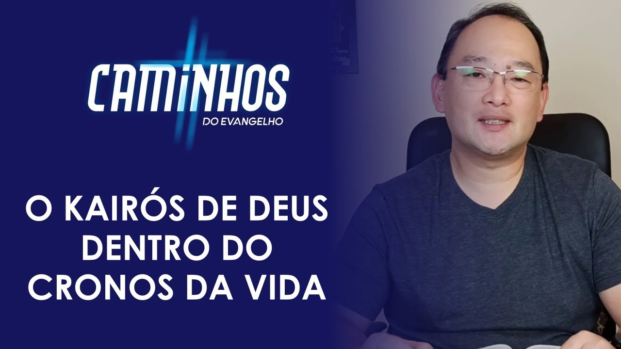 O kairós de Deus dentro do cronos da vida - Fabio Ito - Caminhos do Evangelho