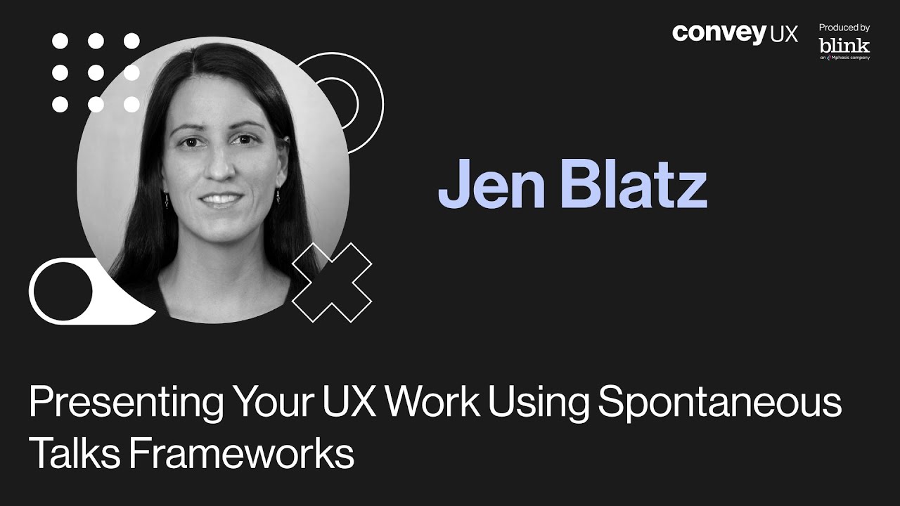 Jen Blatz - Presenting Your UX Work Using Spontaneous Talks Frameworks