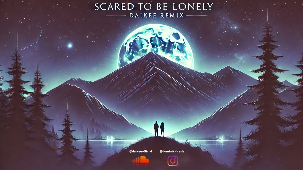 Martin Garrix & Dua Lipa - Scared To Be Lonely (DAIKEE REMIX)