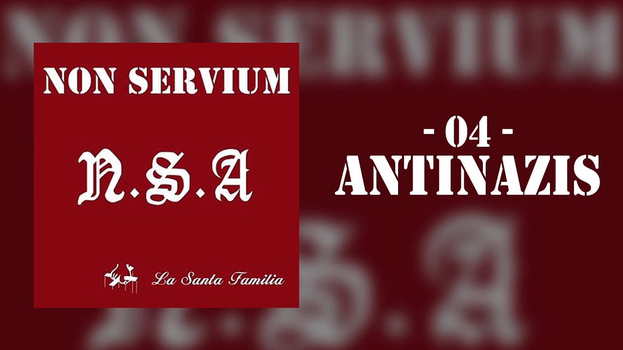 'Antinazis' - Non Servium [N.S.A. La Santa Familia]