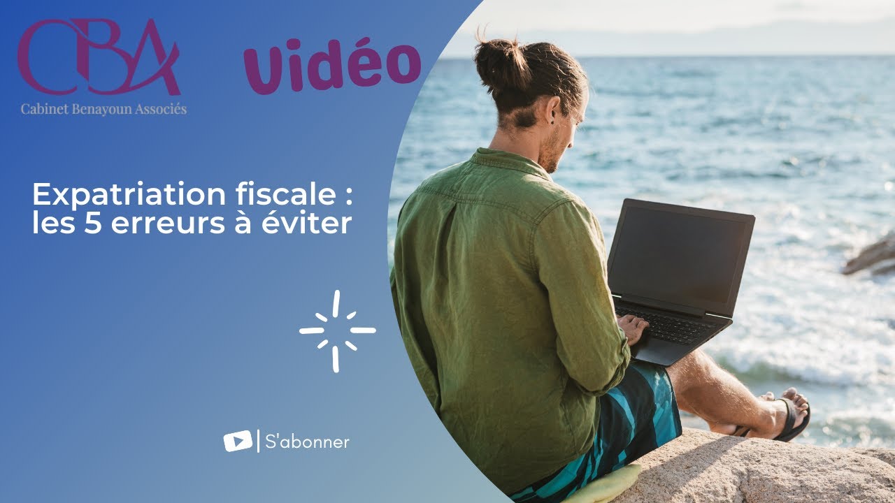 Expatriation fiscale: les 5 erreurs à éviter