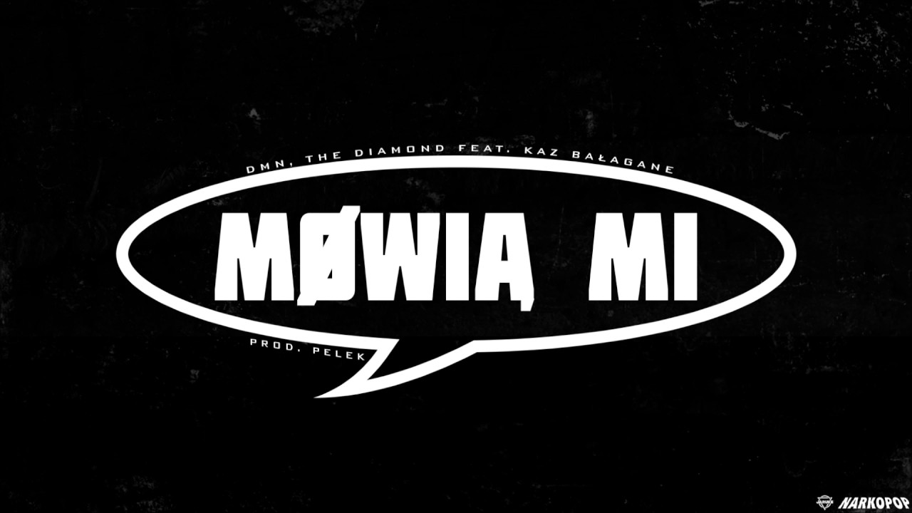 DMN, the Diamond - M&oacute;wią mi feat. Kaz Bałagane [prod. Pelek]