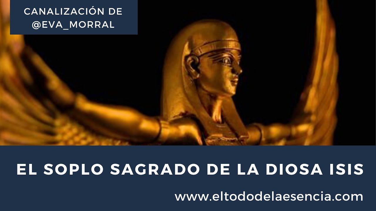 El Soplo Sagrado de la Diosa Isis ~ Canalización de Eva Morral