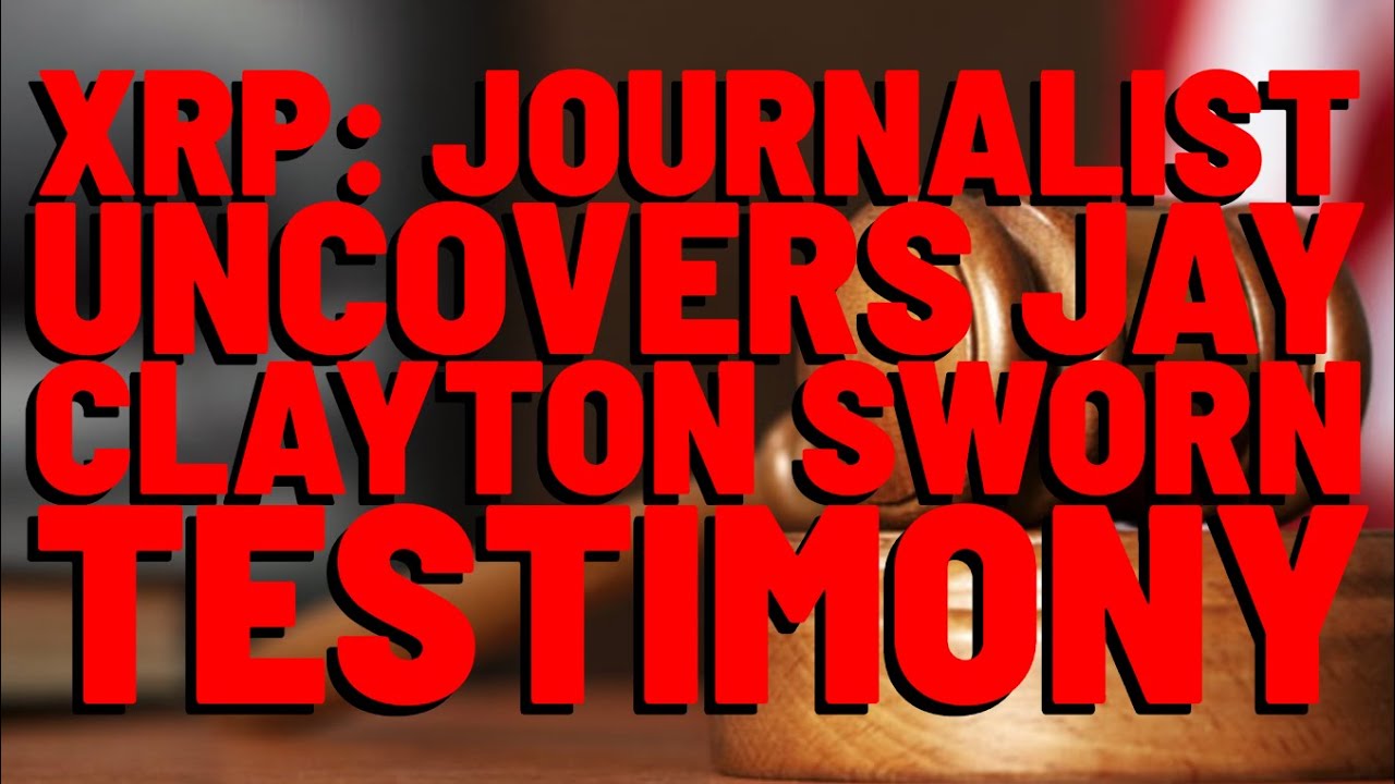 XRP: Journalist UNCOVERS DAMNING Jay Clayton Testimony UNDER OATH