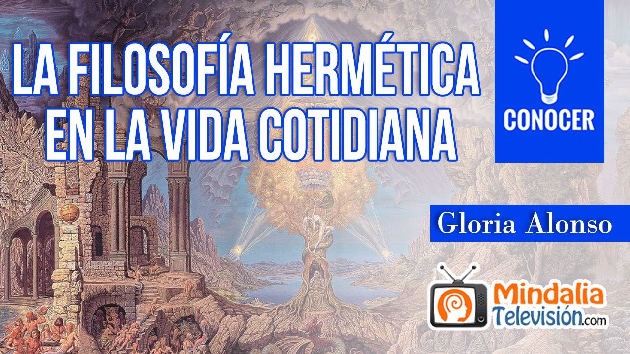 La Filosof&iacute;a Herm&eacute;tica en la vida cotidiana, por Gloria Alonso