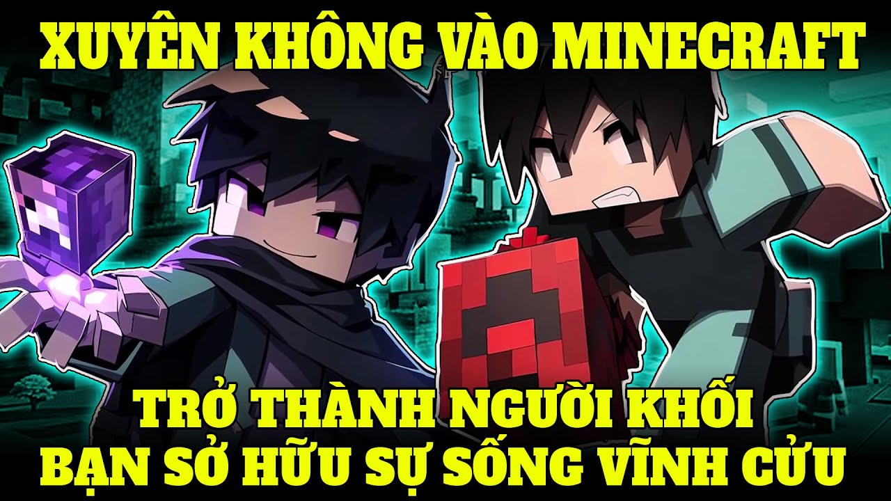 XUYÊN KHÔNG VÀO MINECRAFT, ĐỒNG HÓA VỚI  PIXEL VÀ TRỞ THÀNH NGƯỜI KHỐI, BẠN SỞ HỮU SỰ SỐNG VĨNH CỬU