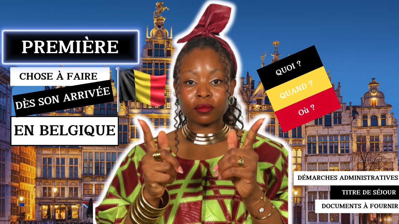 PREMIÈRE CHOSE À FAIRE DÈS SON ARRIVÉE EN BELGIQUE : #Titre De Séjour, #Démarches Administratives.