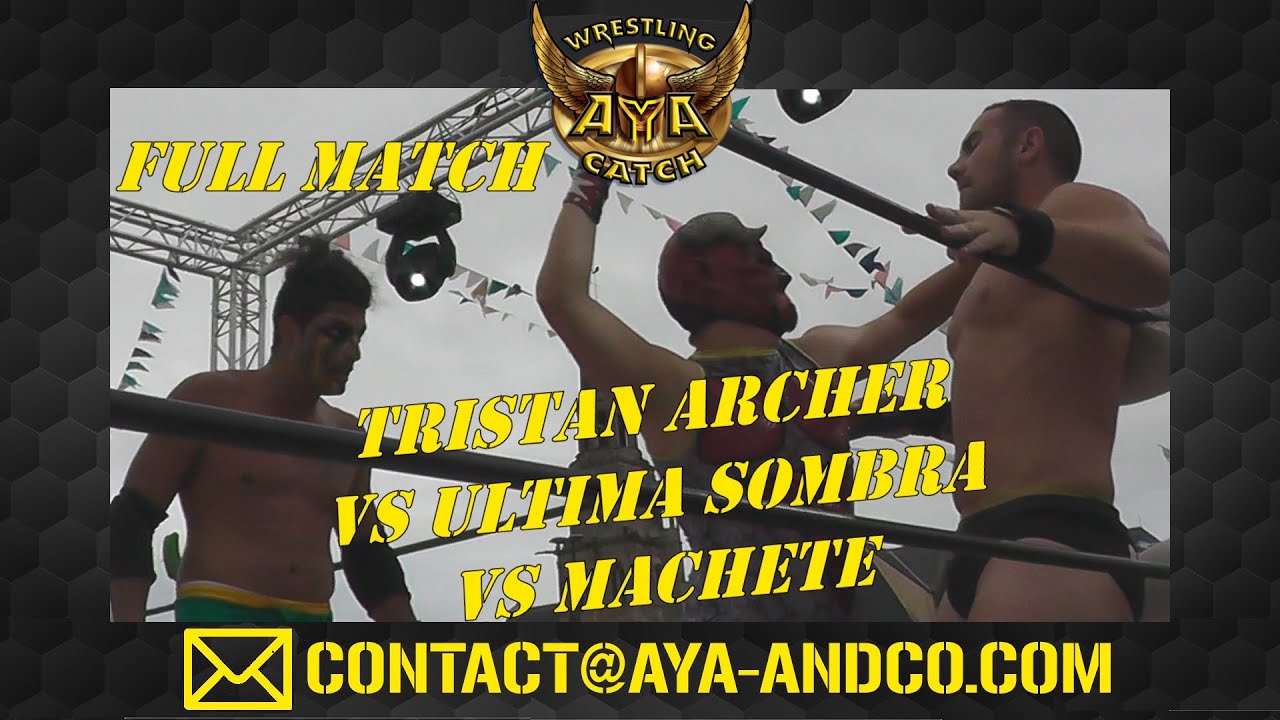 FULL MATCH TRISTAN ARCHER VS ULTIMA SOMBRA VS MACHETE AYA CHAMPIONSHIP MATCH #AyaCatch #CatchFrance