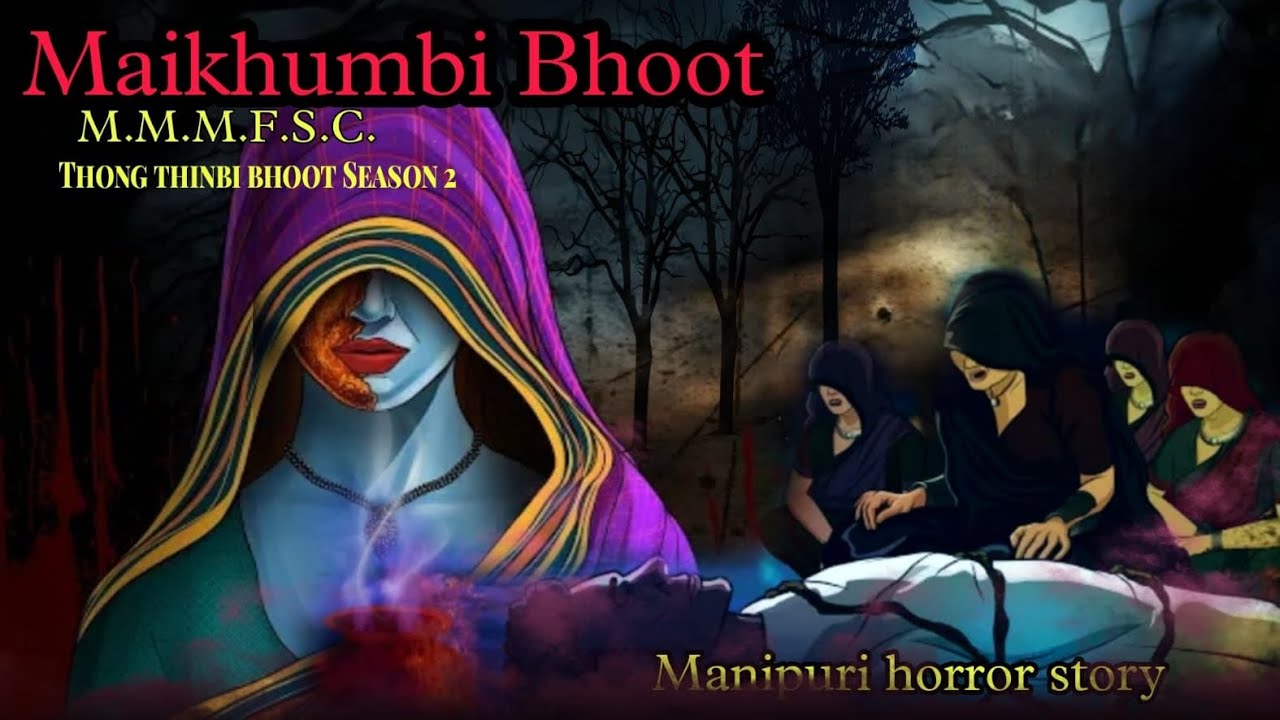 Maikhumbi Bhoot || Thong Thinbi bhoot Season 2 || Manipuri Horror Story || M.M.M.F.S.C.