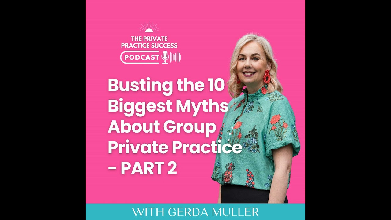 58. Busting the 10 Biggest Myths about Group Private Practice - PART 2