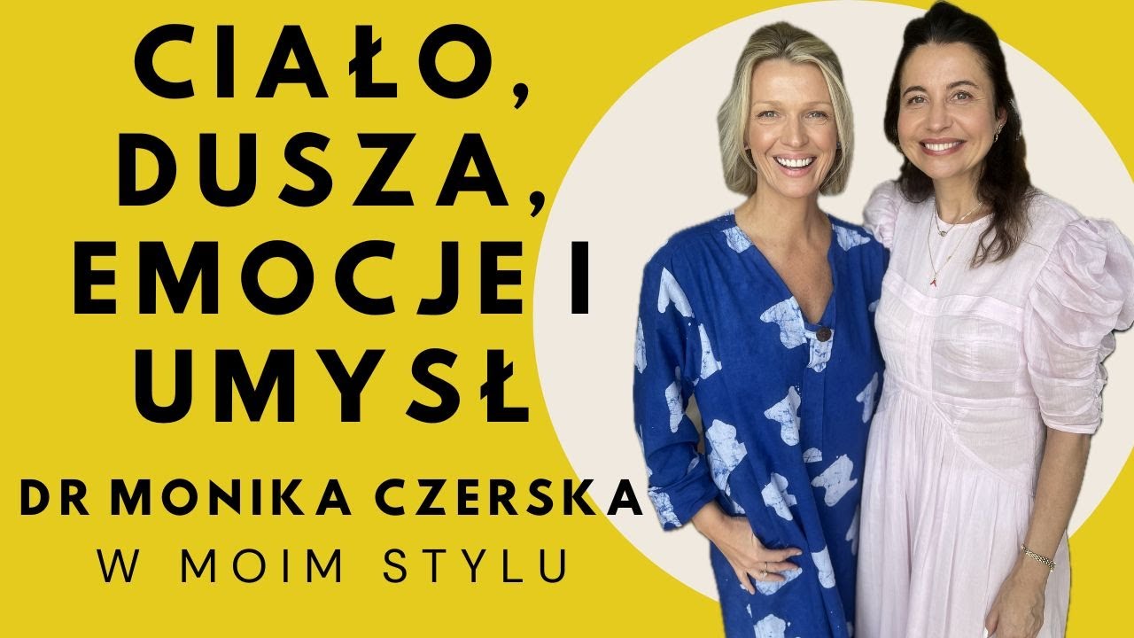 O leczeniu w zgodzie z naturą - umysł i ciało- dr Monika Czerska wywiad W MOIM STYLU | Magda Mołek