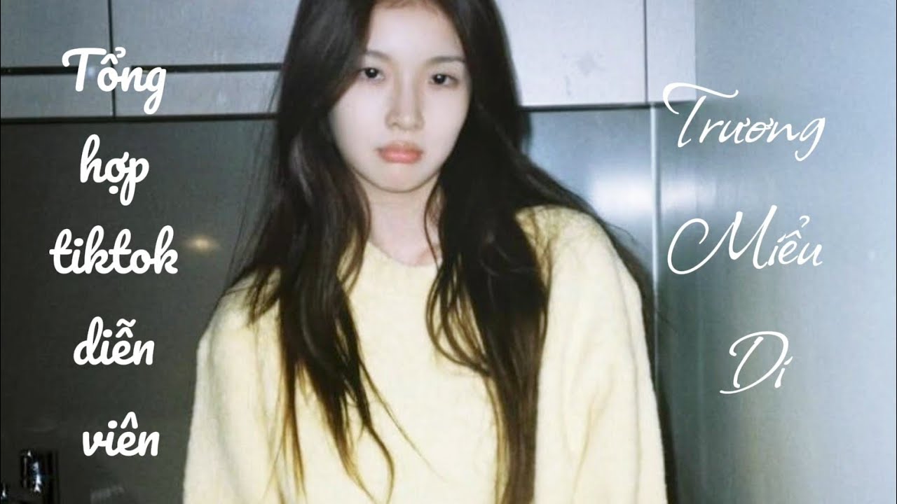 Tổng hợp video Tiktok về Trương Miểu Di_Tam Thủy #truongmieudi #zhangmiaoyi  #xuhuongyoutube 