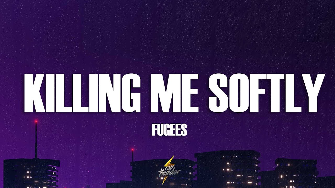 Fugees - Killing Me Softly (Lyrics)