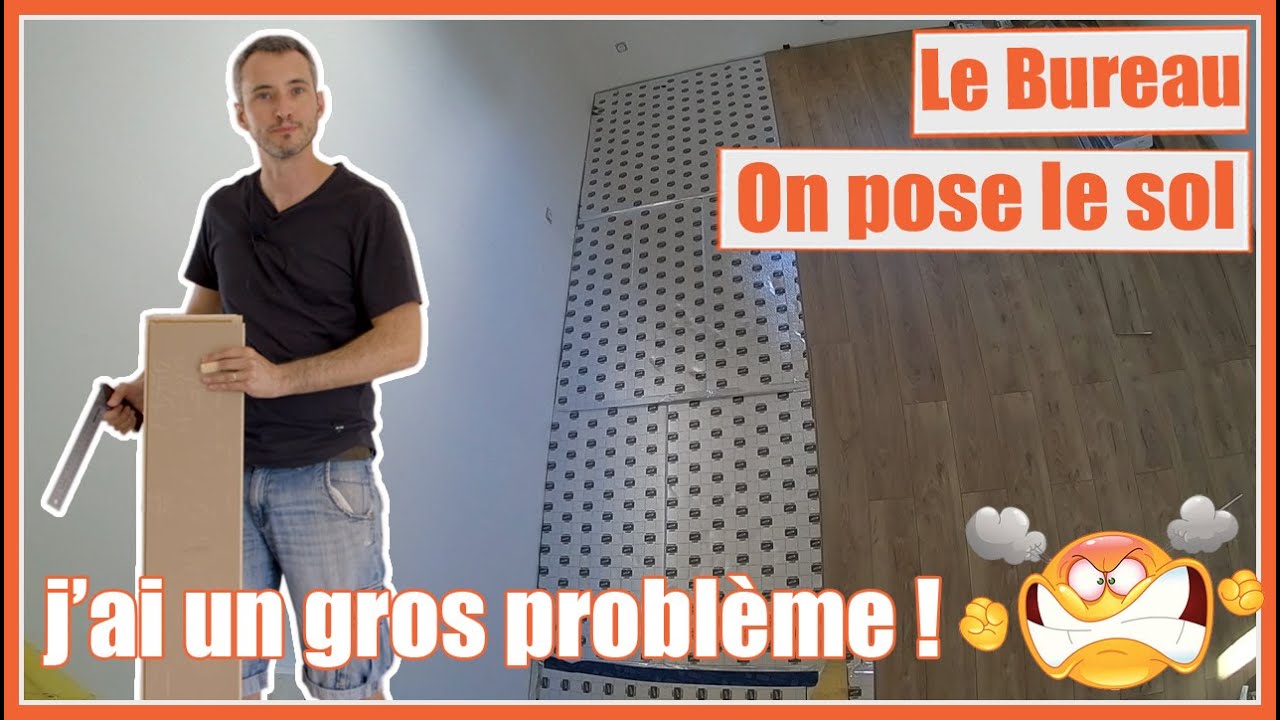J'AI UN GROS PROBLÈME!  POSE DU SOL DU BUREAU