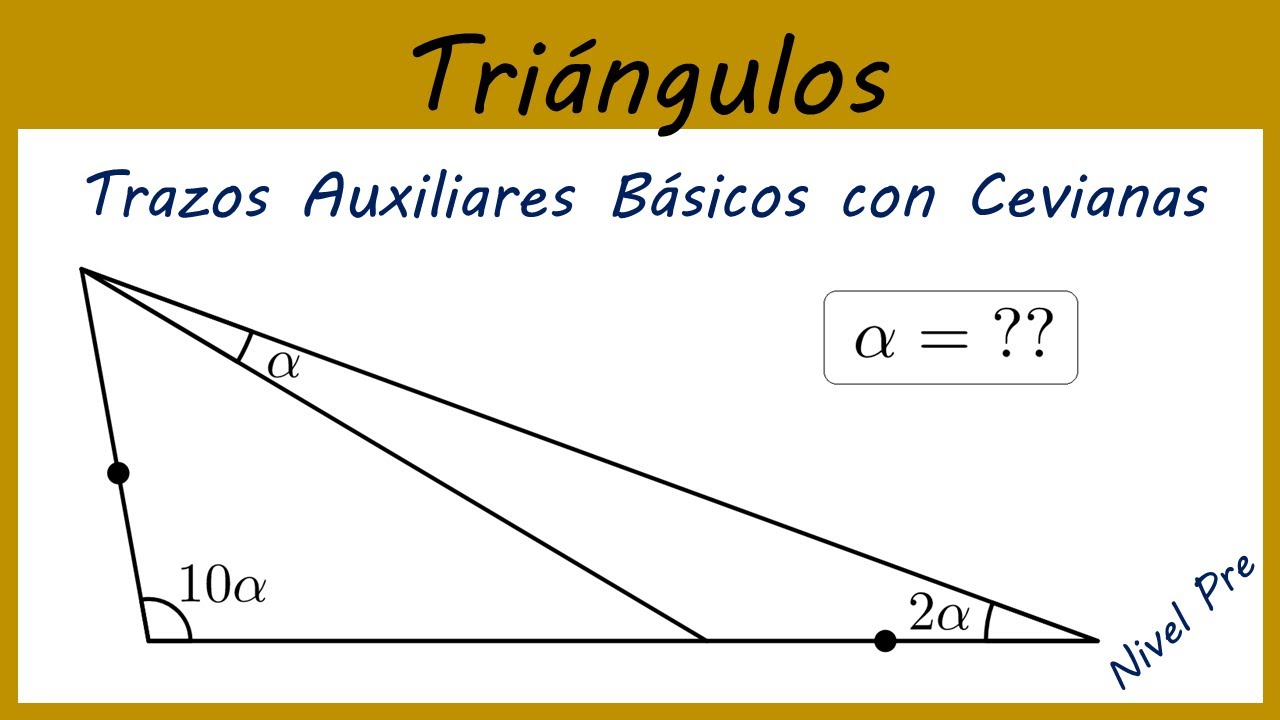 TRAZOS AUXILIARES BÁSICOS EN TRIÁNGULOS CON CEVIANAS || 5 PROBLEMAS || TRIÁNGULOS #10
