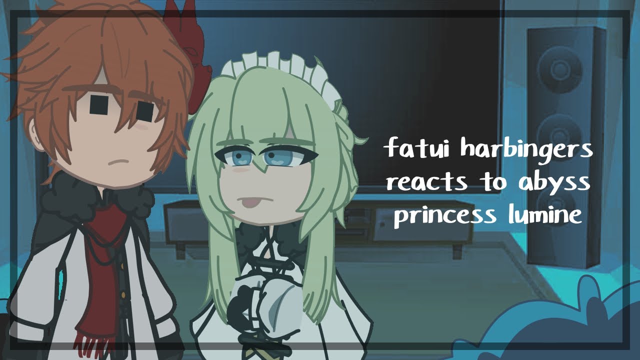fatui harbingers reacts to abyss princess lumine || 2/2 || sutaurufu.chr