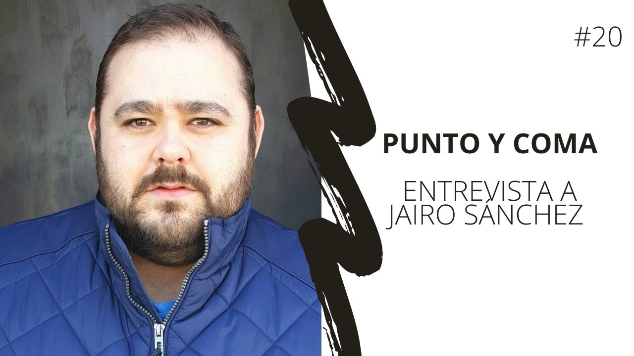 ENTREVISTA A JAIRO SÁNCHEZ | PUNTO Y COMA