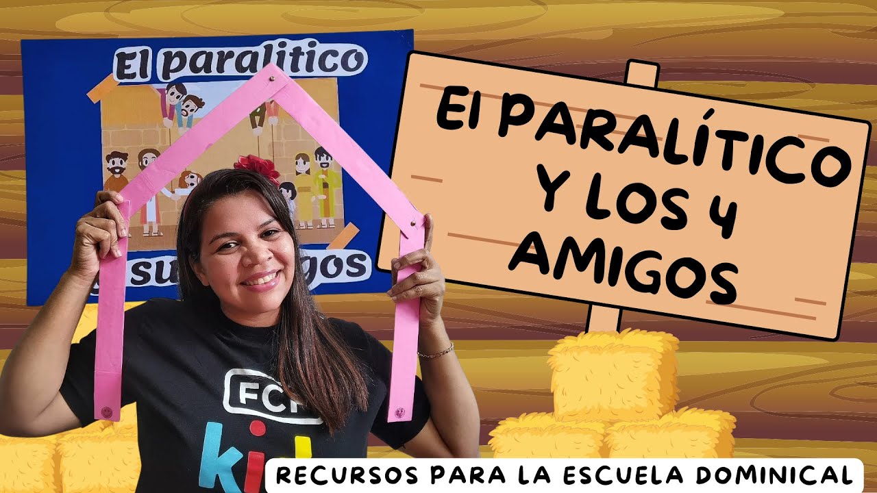 EL PARALÍTICO Y SUS 4 AMIGOS, RECURSOS PARA CONTAR LA HISTORIA.  #escueladominical #jesussana