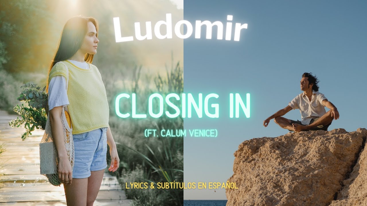 Ludomir - Closing In (ft. Calum Venice) (Lyrics & sub. esp.)