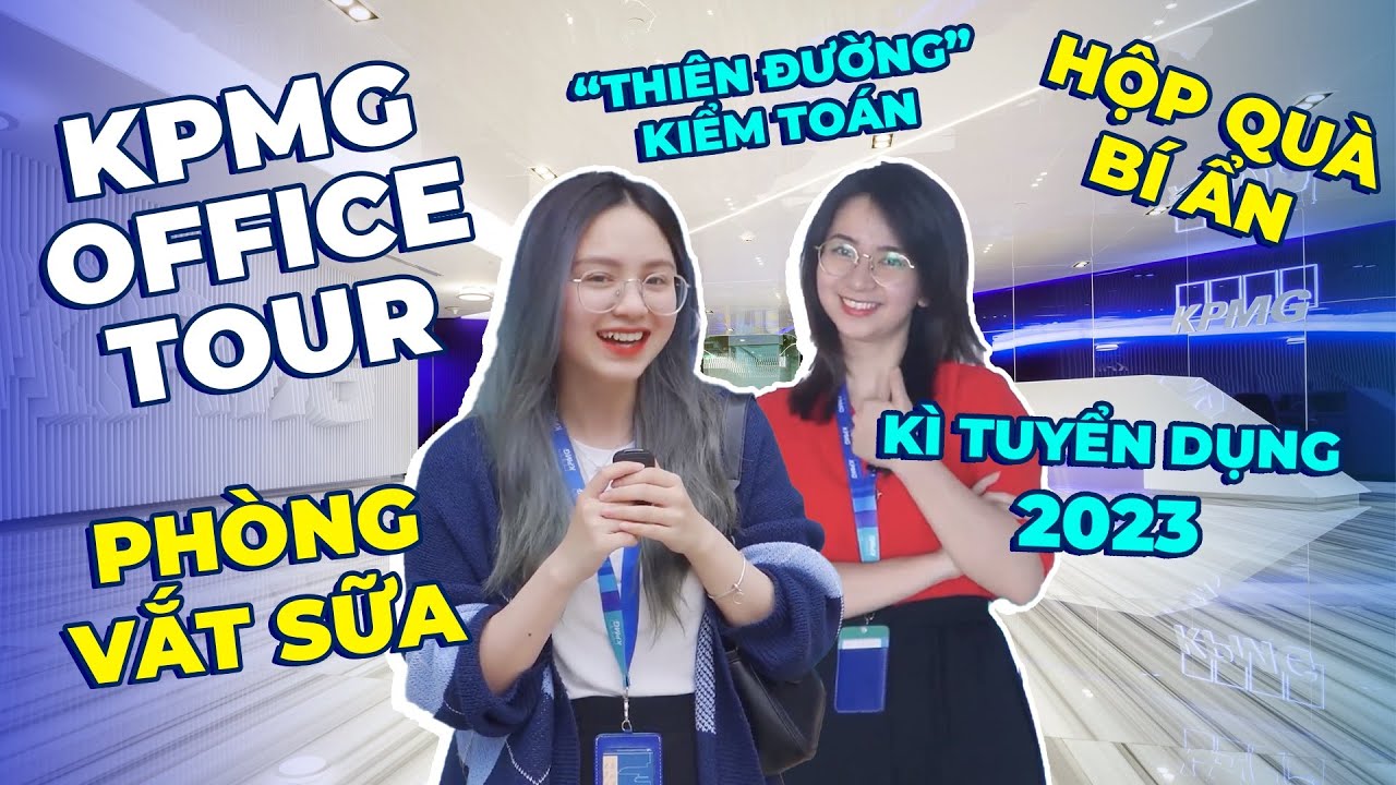 Khám phá KPMG - Big4 Kiểm toán ở Việt Nam | Phòng vắt sữa cho mẹ bầu, hộp quà bí ẩn, tuyển dụng 2023
